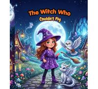 The Witch Who Couldn't Fly: A Cozy Bedtime Adventure About Believing in Yourself, Kindness, and Never Giving Up | Picture Book for Kids Ages 3-8
