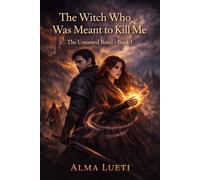 The Witch Who Was Meant to Kill Me: The Untamed Bond · Book I