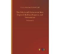 The Witchcraft Delusion In New England: Its Rise, Progress, And Termination