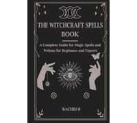 The witchcraft spells book: A Complete Guide for Magic Spells and Potions for Beginners and Experts