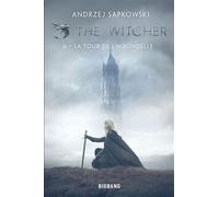 The Witcher (Sorceleur), T6 : La Tour de l'Hirondelle - Andrzej Sapkowski - Big Bang - broché - Roman adolescent