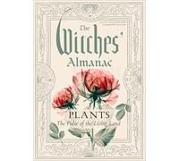 The Witches' Almanac 2027-2028 Standard Edition Issue 46: Plants: The Pulse of the Living Land