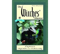 The Witches' Almanac Spring 2019-Spring 2020 Issue 38: Animals: Friends and Familiars