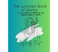 The Witches Book of Herbs: An A-Z Guide to Medicinal and Magical Uses of Herbs