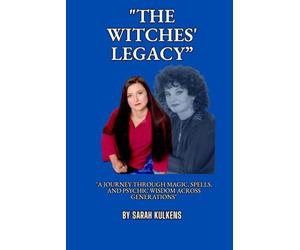 THE WITCHES' Legacy: A Journey through Magic, Spells, and Psychic Wisdom Across Generations