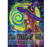 The Witches' Life Coloring Book: Everyday Fantasy Witchcraft Including Herbs, Spells, Potions, Animals and More - For Teens and Adults