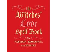 The Witches' Love Spell Book: For Passion, Romance, and Desire