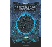 The Witches Of Kyiv And Other Gothic Tales: Selected Works Of Orest Somov