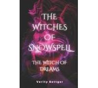 The Witches Of Snowspell: The Witches Of Snowspell: The Witches Of Dreams By Verity Bettger