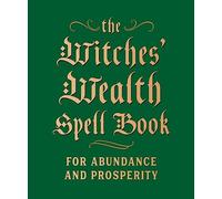 The Witches' Wealth Spell Book: For Abundance and Prosperity