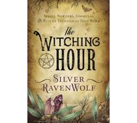 The Witching Hour: Spells, Powders, Formulas, and Witchy Techniques That Work