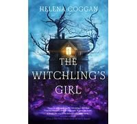 The Witchling's Girl: An atmospheric, beautifully written YA novel about magic, self-sacrifice and one girl's search for who she really is