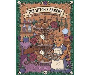 The Witch's Bakery Coloring Book: A Magical Adventure of Spooky Sweets and Enchanted Treats: Bold and Easy Spooky Aesthetic Designs for Adults and ... Magic Potions, and Gothic Kitchen Delights