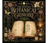 The Witch's Botanical Grimoire: A Luxury Botanical Fantasy Coloring Book for Adults Featuring Magical Herbs, Moon Flowers, Crystal Gardens, Forest Spirits and Enchanted Nature