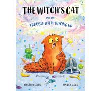 The Witch's Cat and The Trouble With Tidying Up: A spellbinding tale of misadventure for ages 3+