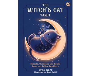 The Witch's Cat Tarot: Secrets, Guidance and Spells from Our Feline Familiars