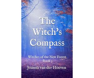 The Witch's Compass: (Witches of the New Forest, Book 3)
