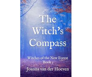 The Witch's Compass: (Witches of the New Forest, Book 3)