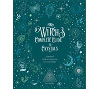 The Witchs Complete Guide to Crystals by Sara Hadley Sara Hadley (Auteur)