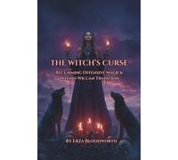 The Witch's Curse: Reclaiming Offensive Magick Within Wiccan Tradition: The Complete Book Of Wiccan Hexes, Wards, And Justice Workings