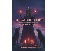 The Witch's Curse: Reclaiming Offensive Magick Within Wiccan Tradition: The Complete Book Of Wiccan Hexes, Wards, And Justice Workings