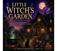 The Witch's Garden: A Cozy Coloring Book of Herbs, Potions & Magical Little Creatures for Adults