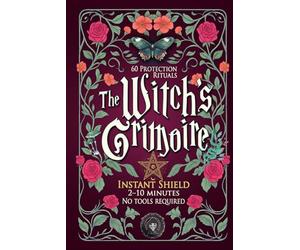 The witch's grimoire - Instant Shield: 60 protection rituals (2-10 minuntes, no tools required) - Practical white magic for daily energy cleansing and inner calm