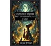 The Witch's Guide To Parenting: Raising Empowered And Intuitive Children (Apophis Mothers Day)