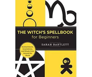 The Witch's Spellbook for Beginners: Enchantments, Incantations, and Rituals from Around the World