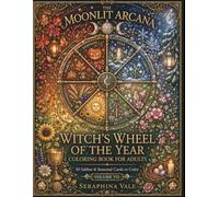 The Witch's Wheel of the Year: A Seasonal Pagan Coloring Book Featuring 50 Mystical Illustrations Inspired by the Eight Sabbats for Relaxation, Mindfulness, and Witchy Creativity