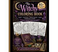 The Witchy Coloring Book:: 85+ Magical Pages of Tarot, Crystals, Moon Phases, Herbs & Goddesses for Relaxation and Stress Relief