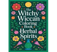 The Witchy Wiccan Coloring Book: Herbal Spirits