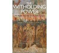 The Withholding Power: An Essay On Political Theology