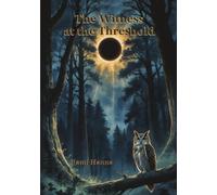 THE WITNESS AT THE THRESHOLD: A FABLE OF THE DIVINE PLAY OF SHADOWS