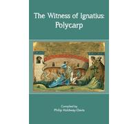 The Witness of Ignatius: Polycarp