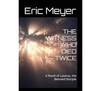 THE WITNESS WHO DIED TWICE: A Novel of Lazarus, the Beloved Disciple