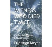 THE WITNESS WHO DIED TWICE: A Novel of Lazarus, the Beloved Disciple