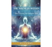 The Witness Within: Discovering The Infinite Self