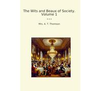 The Wits and Beaux of Society. Volume 1