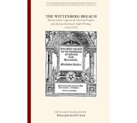 The Wittenberg Breach: Martin Luther's Against the Heavenly Prophets and Andreas Karlstadt's Eight Writings