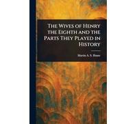 The Wives of Henry the Eighth and the Parts They Played in History