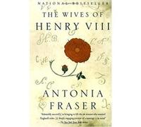 The Wives of Henry VIII Antonia Fraser (Auteur)