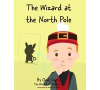 The Wizard At The North Pole: The Second In The Wizard Of The North Series: After Santa Appoints The Wizard Of The North As His Official Magician, His Job Get's Off To A Rough Start