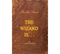 THE WIZARD IS . . .: Practical Guide to Inner Magic: A 30-Day Journey of Alchemy, Willpower, and Conscious Action