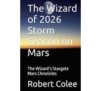 The Wizard of 2026 Storm Season on Mars: The Wizard’s Stargate Mars Chronicles