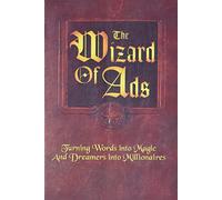 The Wizard of Ads: Turning Words into Magic and Dreamers into Millionaires