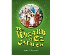 The Wizard of Oz Catalog by Fraser A. Sherman Fraser A. Sherman (Auteur)