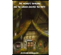 The Wizard’s Familiars: And The Garden Gnome Tea Party