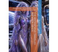 THE WIZARD WHO TRAVELED BETWEEN MINDS: Elena, Lira, the Quantum Road, and the Search for Consciousness