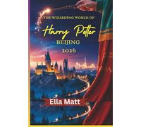 THE WIZARDING WORLD OF HARRY POTTER BEIJING 2026: The Ultimate Fan Guide to Hogwarts, Diagon Alley, Butterbeer & Beyond at Universal Studios Beijing